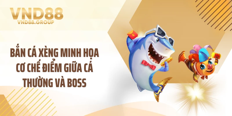 Bắn cá xèng minh họa cơ chế điểm giữa cá thường và boss