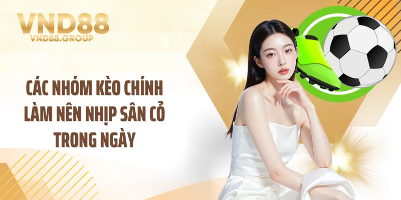 Các nhóm kèo chính làm nên nhịp sân cỏ trong ngày