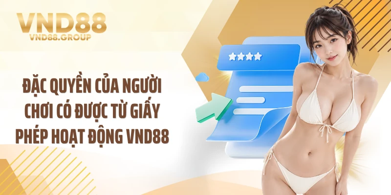 Đặc quyền của người chơi có được từ giấy phép hoạt động VND88