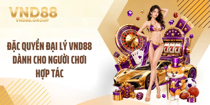 Đặc quyền đại lý VND88 dành cho người chơi hợp tác