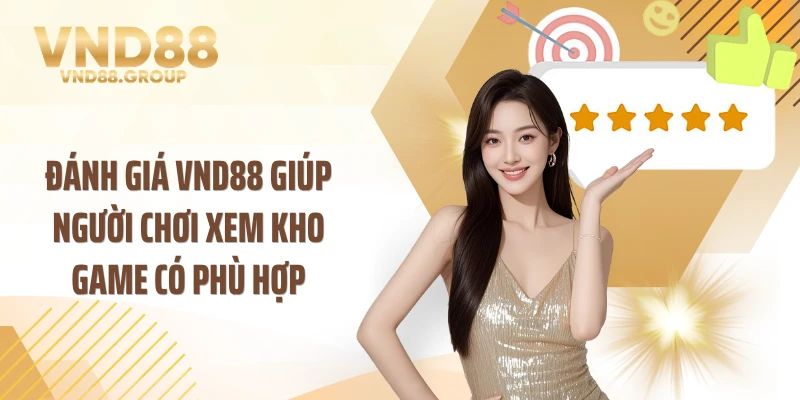 Đánh giá VND88 giúp người chơi xem kho game có phù hợp