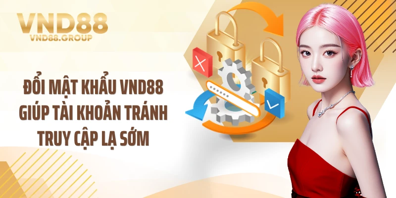 Đổi mật khẩu VND88 giúp tài khoản tránh truy cập lạ sớm