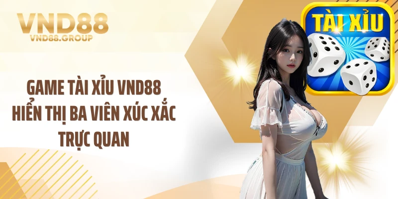 Game tài xỉu VND88 hiển thị ba viên xúc xắc trực quan