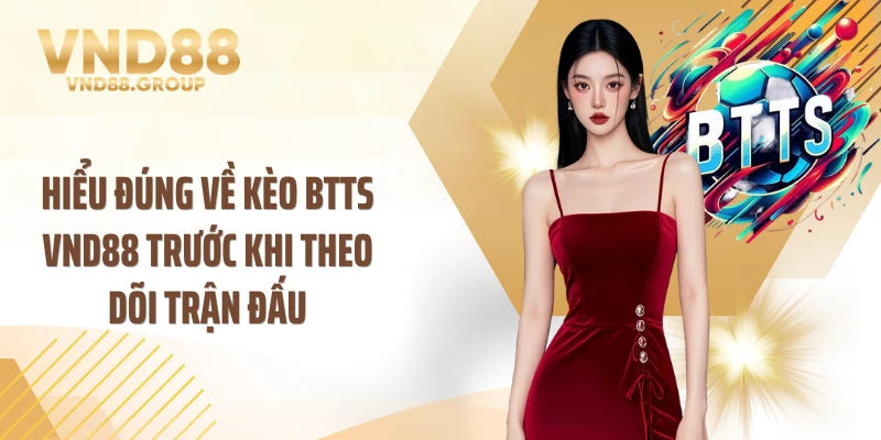 Hiểu đúng về kèo BTTS VND88 trước khi theo dõi trận đấu