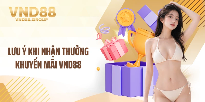 Lưu ý khi nhận thưởng khuyến mãi VND88