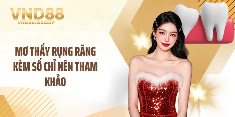 Mơ thấy rụng răng kèm số chỉ nên tham khảo
