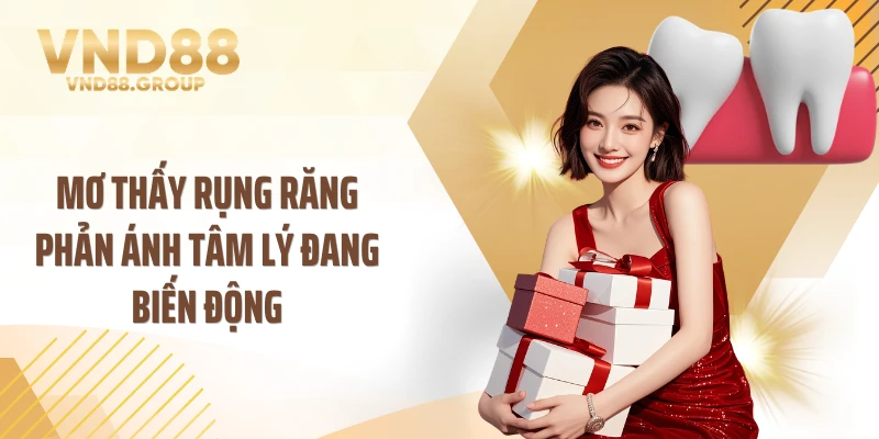 Mơ thấy rụng răng phản ánh tâm lý đang biến động