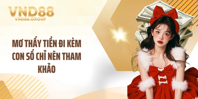 Mơ thấy tiền đi kèm con số chỉ nên tham khảo