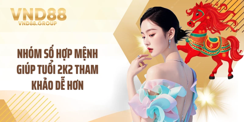 Nhóm số hợp mệnh giúp tuổi 2k2 tham khảo dễ hơn