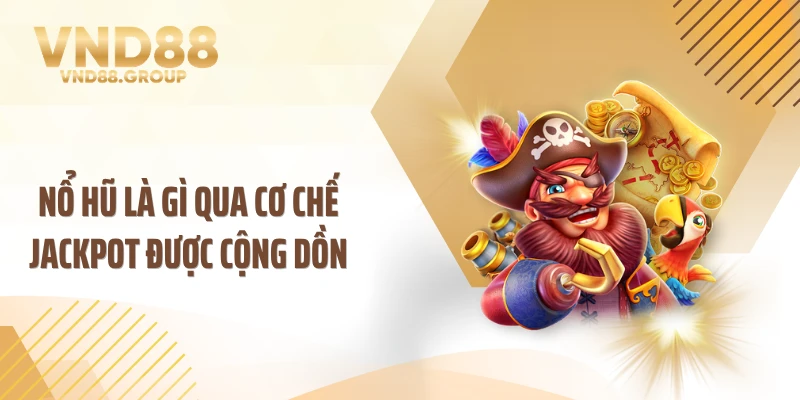 Nổ hũ là gì qua cơ chế jackpot được cộng dồn