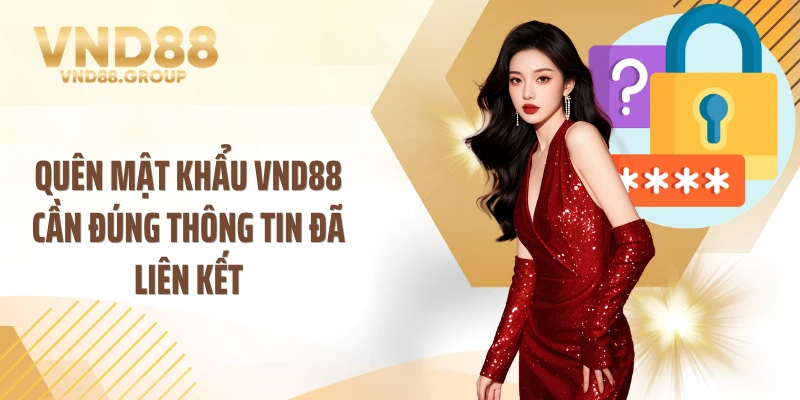 Quên mật khẩu VND88 cần đúng thông tin đã liên kết
