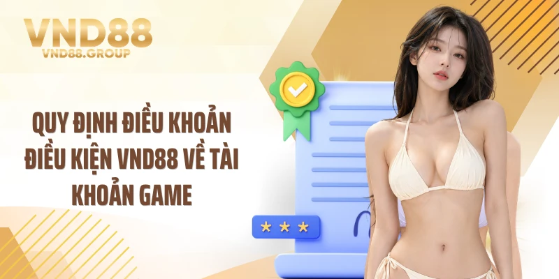 Quy định điều khoản điều kiện VND88 về tài khoản game