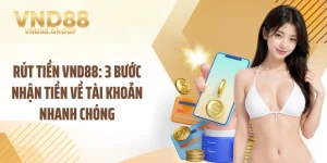 Rút Tiền VND88: 3 Bước Nhận Tiền Về Tài Khoản Nhanh Chóng