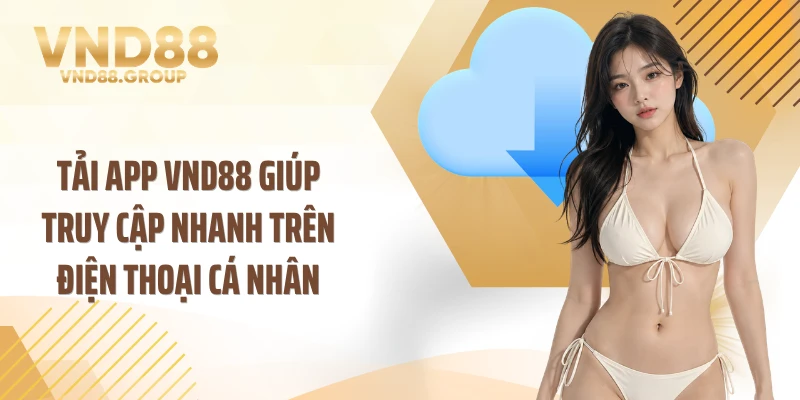 Tải app VND88 giúp truy cập nhanh trên điện thoại cá nhân
