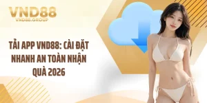 Tải App VND88: Cài Đặt Nhanh An Toàn Nhận Quà 2026
