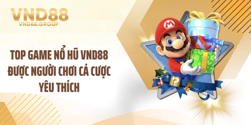 Top game nổ hũ VND88 được người chơi cá cược yêu thích