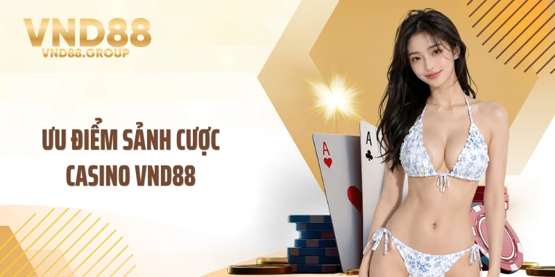 Ưu điểm sảnh cược casino VND88