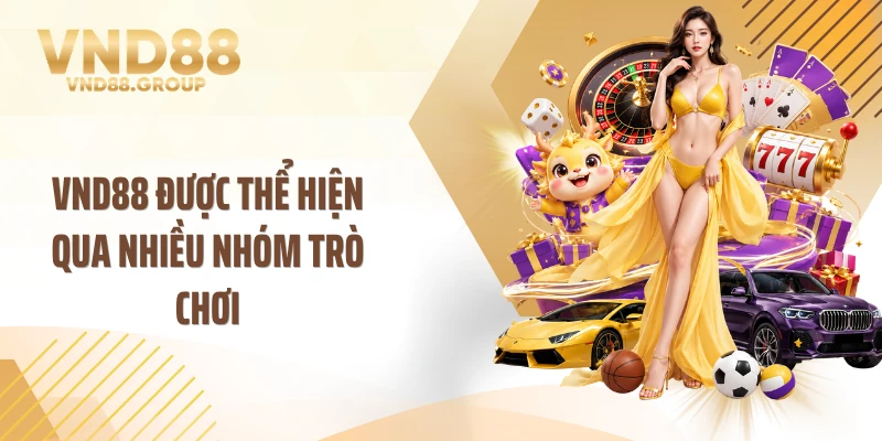 VND88 được thể hiện qua nhiều nhóm trò chơi